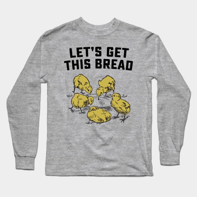 Let's Get This Bread Chicks Long Sleeve T-Shirt by Noureddine Ahmaymou 